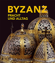 Byzanz: - Pracht und Alltag,   Bonn 2010